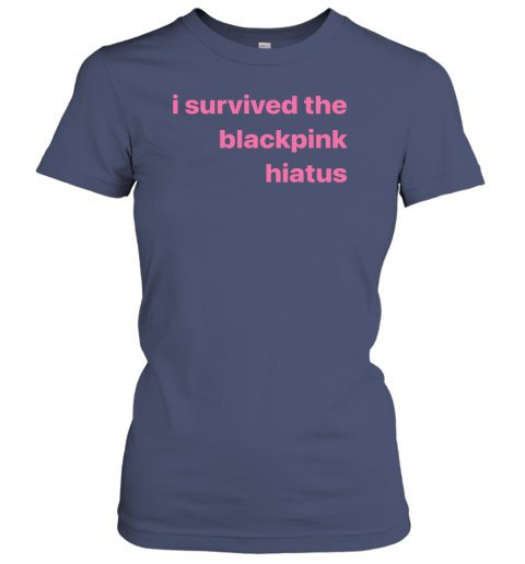 I Survived The Blackpink Hiatus Women S T Shirt Lovelitee