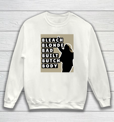 Bleach Blonde Bad Built Butch Body Sweatshirt