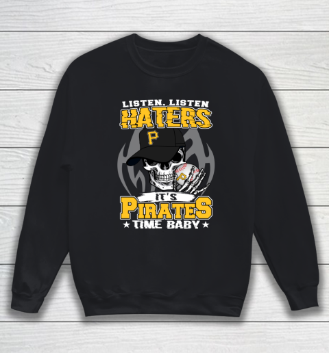 Listen Haters It is PIRATES Time Baby MLB Sweatshirt