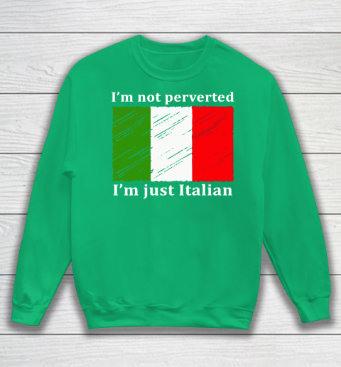 I'm Not Perverted I'm Just Italian Sweatshirt 5