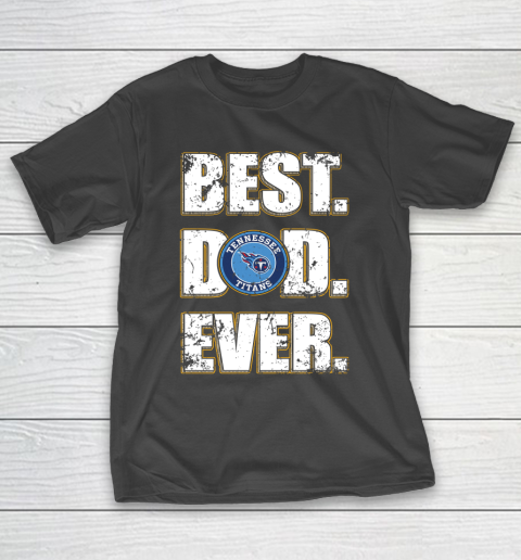 NFL Tennessee Titans Football Best Dad Ever Family Shirt T-Shirt