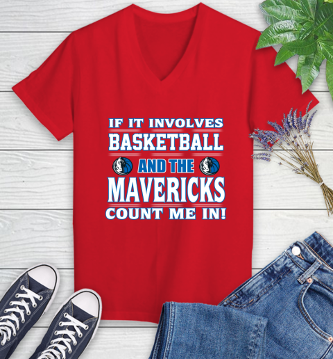 NBA If It Involves Basketball And Dallas Mavericks Count Me In Sports Women's V-Neck T-Shirt 12