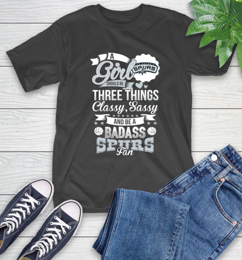 San Antonio Spurs NBA A Girl Should Be Three Things Classy Sassy And A Be Badass Fan T-Shirt