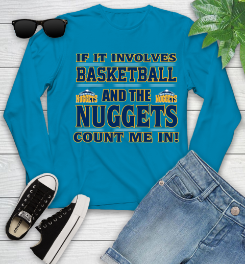 NBA If It Involves Basketball And Denver Nuggets Count Me In Sports Youth Long Sleeve 7