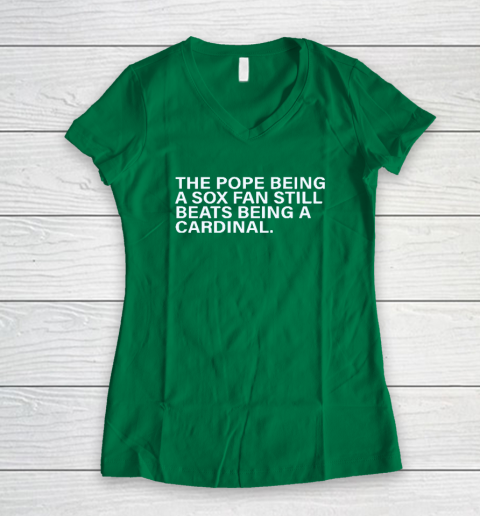 The Pope Being A Sox Fan Still Beats Being A Cardinal Women's V-Neck T-Shirt 3