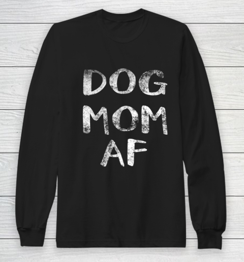 Dog Mom Shirt Womens Dog Mom AF Long Sleeve T-Shirt