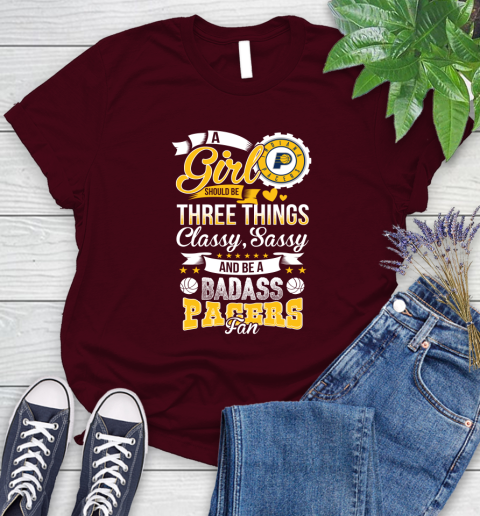Indiana Pacers NBA A Girl Should Be Three Things Classy Sassy And A Be Badass Fan Women's T-Shirt 7