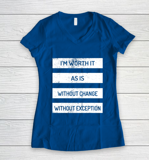 I m Worth It As Is Without Change Without Exception Women's V-Neck T-Shirt 7
