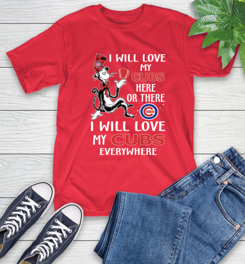MLB Baseball Chicago Cubs I Will Love My Cubs Everywhere Dr seuss Shirt T-Shirt 12