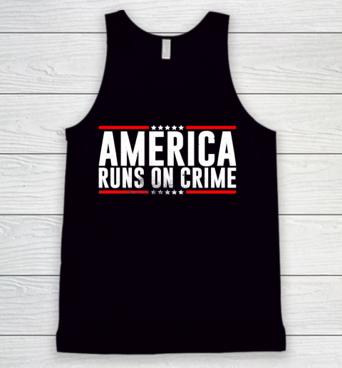 America Runs On Crime Shirt Tank Top