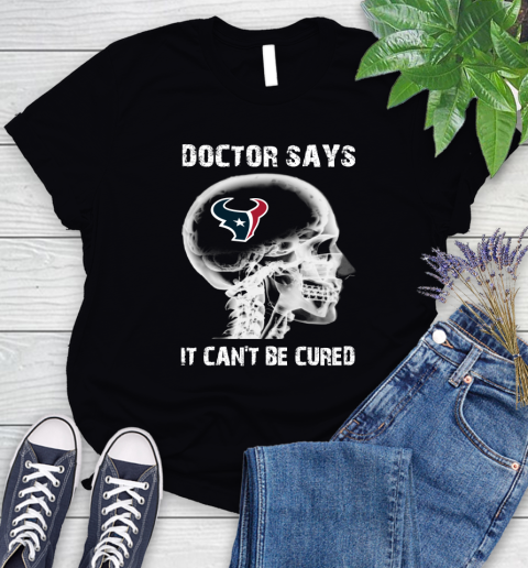 NFL Houston Texans Football Skull It Can't Be Cured Shirt Women's T-Shirt
