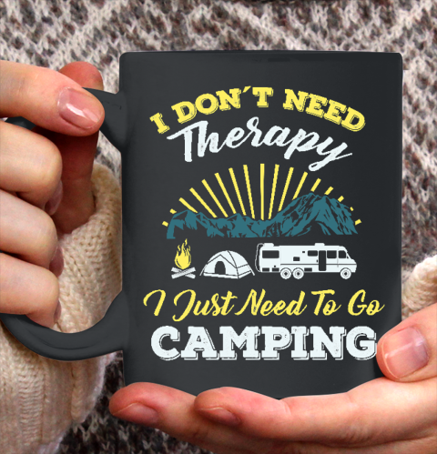 Cool Do not Need Camping Therapy T Shirt  Cool Happy Camper Camping Caravan Camping Holiday Ceramic Mug 11oz
