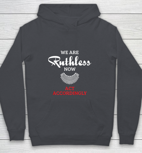 We Are Ruthless Now Act Accordingly Youth Hoodie 5