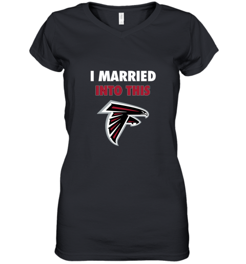 I Married Into This Atlanta Falcons Football NFL Women's V-Neck T-Shirt