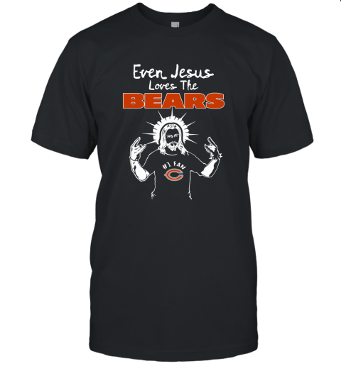 Even Jesus Loves The Bears #1 Fan Chicago Bears Unisex Jersey Tee