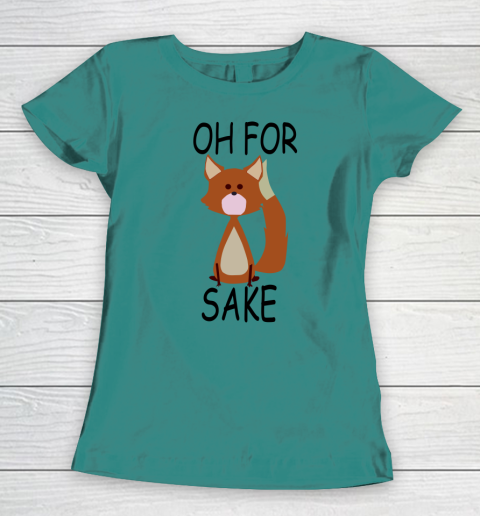 Oh For Fox Sake Women's T-Shirt 6