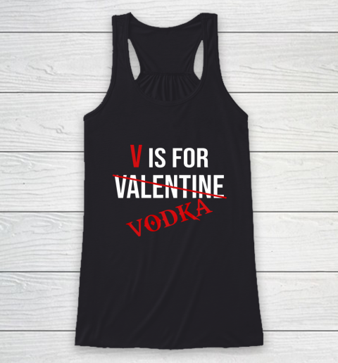Funny V is for Vodka Alcohol T Shirt for Valentine Day Racerback Tank