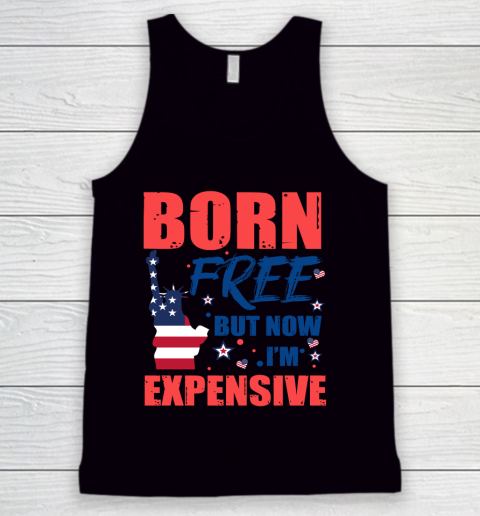 Independence Day 4th Of July Born Free But Now Im Expensive Tank Top