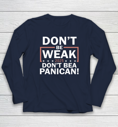 Don't Be Weak Don't Be A Panican Long Sleeve T-Shirt 2