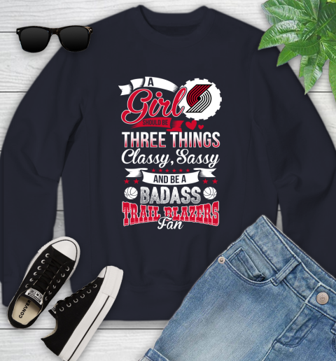 Portland Trail Blazers NBA A Girl Should Be Three Things Classy Sassy And A Be Badass Fan Youth Sweatshirt 2