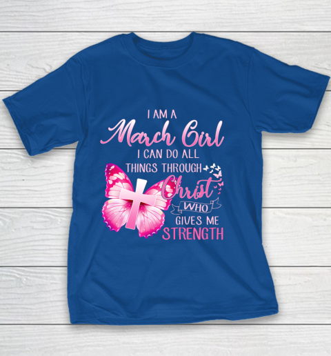 Im a March girl i can do all things through Christ Youth T-Shirt 6