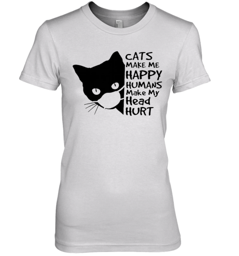 Back Cat Face Mask Cats Make Me Happy Humans Make My Head Hurt Premium Women's T-Shirt