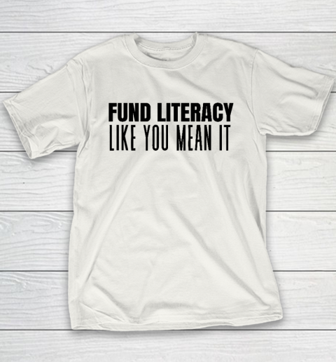 Fund Literacy Like You Mean It Youth T-Shirt