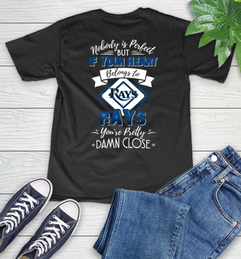 MLB Baseball Tampa Bay Rays Nobody Is Perfect But If Your Heart Belongs To Rays You're Pretty Damn Close Shirt V-Neck T-Shirt