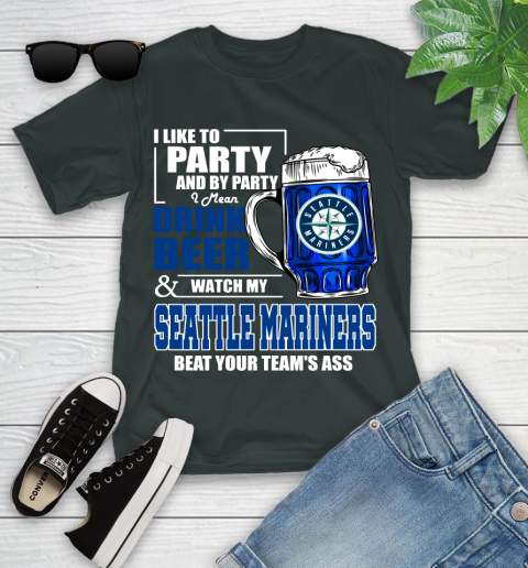 MLB I Like To Party And By Party I Mean Drink Beer And Watch My Seattle Mariners Beat Your Team's Ass Baseball Youth T-Shirt 6