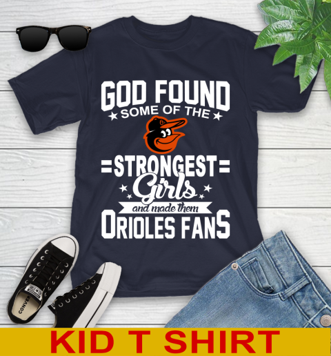Baltimore Orioles MLB Baseball God Found Some Of The Strongest Girls Adoring Fans Youth T-Shirt 2
