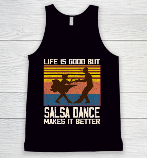 Life is good but Salsa dance makes it better Tank Top