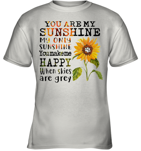 Sunflower You Are My Sunshine My Only Sunshine You Make Me Happy When Skies Are Grey Paw Dog Youth T-Shirt