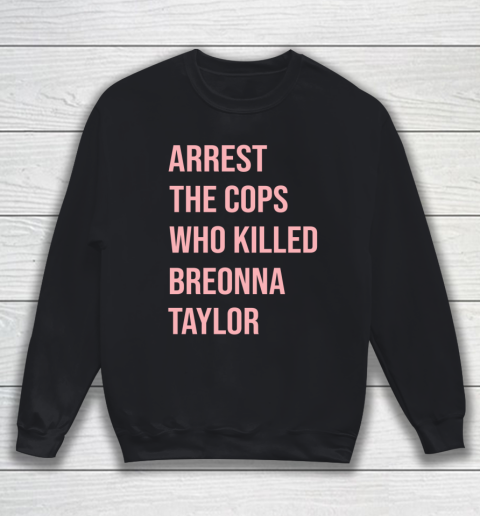 Arrest the cops who killed Breonna Taylor- Say Her Name Sweatshirt