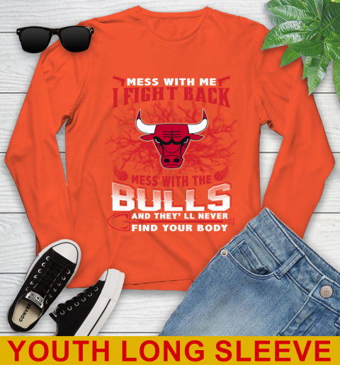 NBA Basketball Chicago Bulls Mess With Me I Fight Back Mess With My Team And They'll Never Find Your Body Shirt Youth Long Sleeve 3