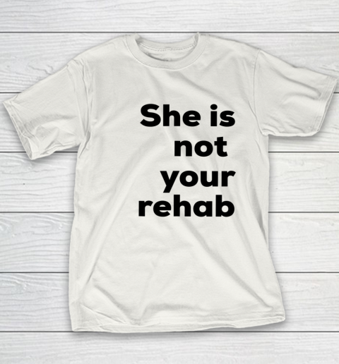 She Is Not Your Rehab Youth T-Shirt