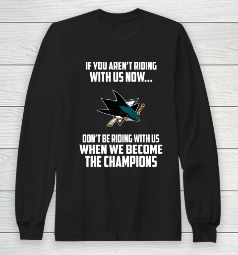 NHL San Jose Sharks Hockey We Become The Champions Long Sleeve T-Shirt