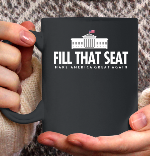 Fill That Seat Donal Trump Make America Great Again Ceramic Mug 11oz
