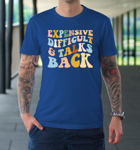 Expensive Difficult And Talks Back Mothers' Day Mom Life T-Shirt 15