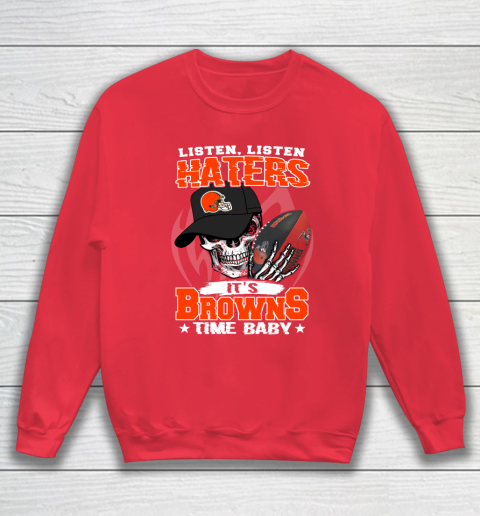 Listen Haters It is BROWNS Time Baby NFL Sweatshirt 7