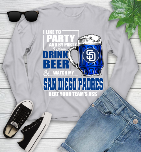 MLB I Like To Party And By Party I Mean Drink Beer And Watch My San Diego Padres Beat Your Team's Ass Baseball Youth Long Sleeve 5
