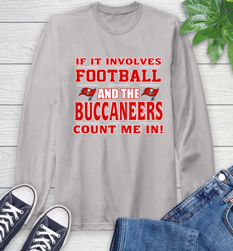 NFL If It Involves Football And The Tampa Bay Buccaneers Count Me In Sports Long Sleeve T-Shirt 12