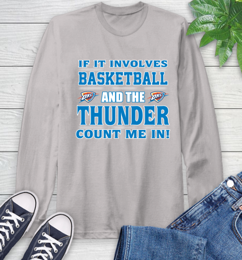 NBA If It Involves Basketball And Oklahoma City Thunder Count Me In Sports Long Sleeve T-Shirt 12