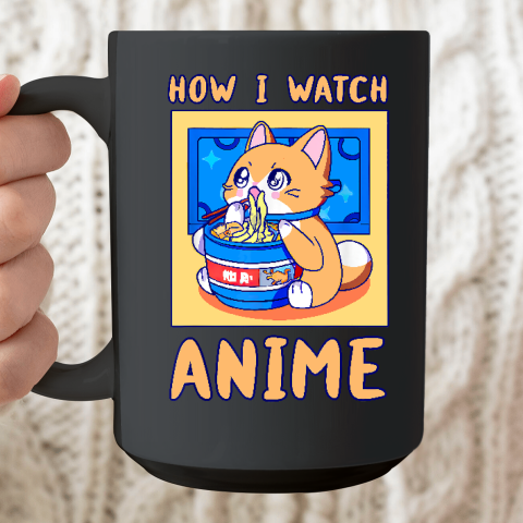 How I Watch Anime Cat Ramen Funny Kawaii Cute Merch Ceramic Mug 15oz