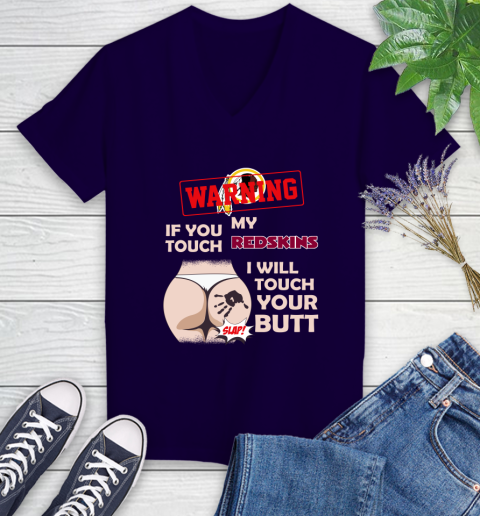 Washington Redskins NFL Football Warning If You Touch My Team I Will Touch My Butt Women's V-Neck T-Shirt 3