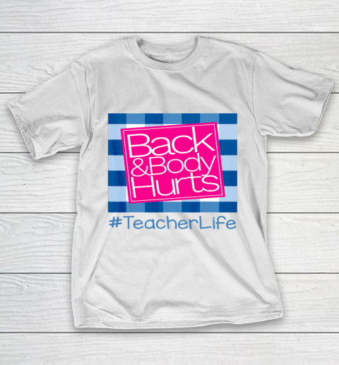 Back And Body Hurts Teacher Life T-Shirt