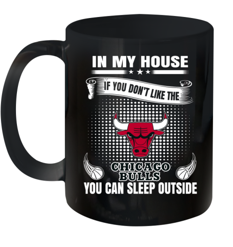 Chicago Bulls NBA Basketball In My House If You Don't Like The Bulls You Can Sleep Outside Shirt Ceramic Mug 11oz