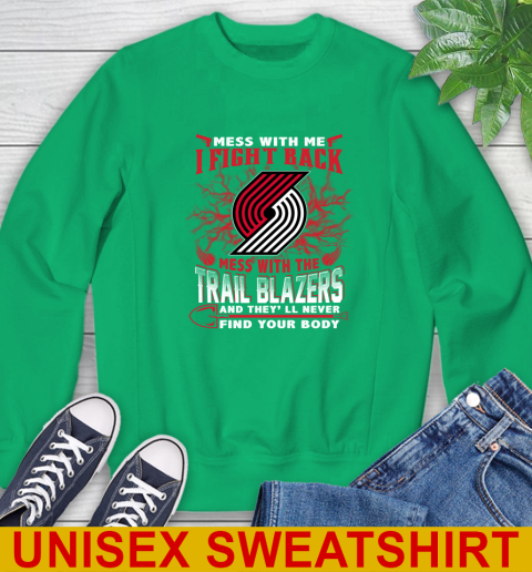 NBA Basketball Portland Trail Blazers Mess With Me I Fight Back Mess With My Team And They'll Never Find Your Body Shirt Sweatshirt 8