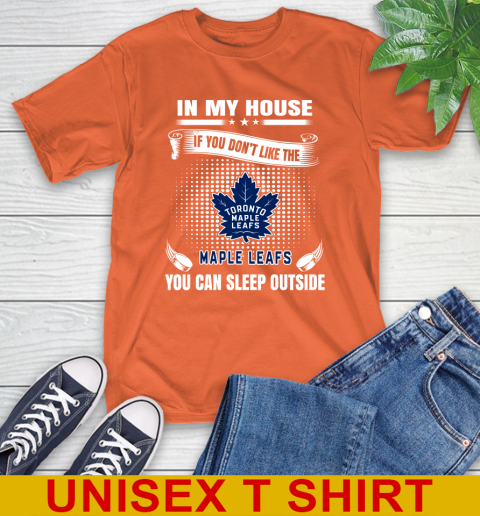 Toronto Maple Leafs NHL Hockey In My House If You Don't Like The Maple Leafs You Can Sleep Outside Shirt T-Shirt 4