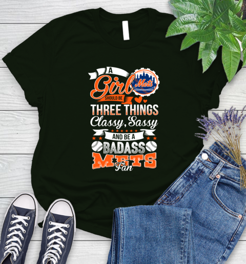 New York Mets MLB Baseball A Girl Should Be Three Things Classy Sassy And A Be Badass Fan Women's T-Shirt 6