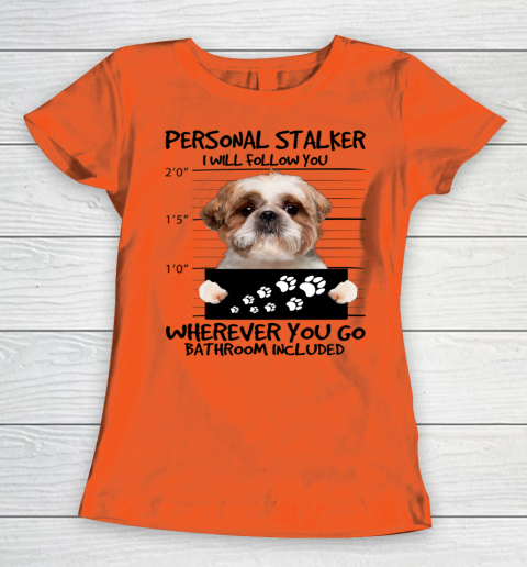 Personal Stalker Dog Shih Tzu I Will Follow You Women's T-Shirt 2